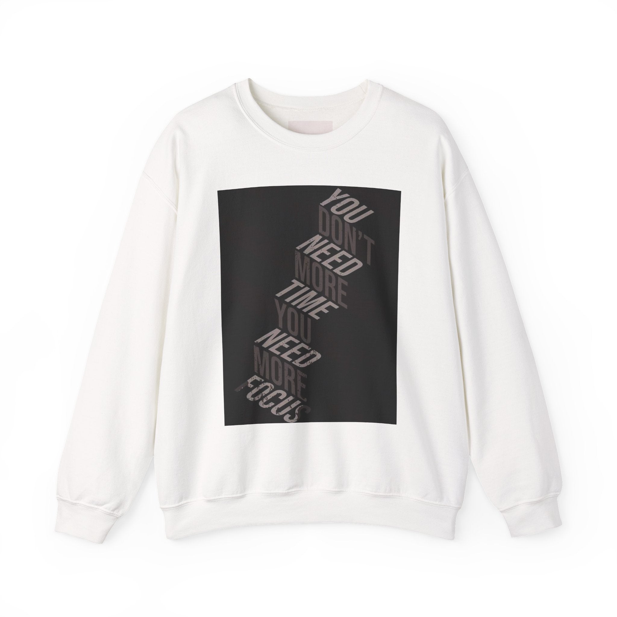 Motivational Crewneck Sweatshirt - 'You Don’t Need More Time, You Need More Focus'